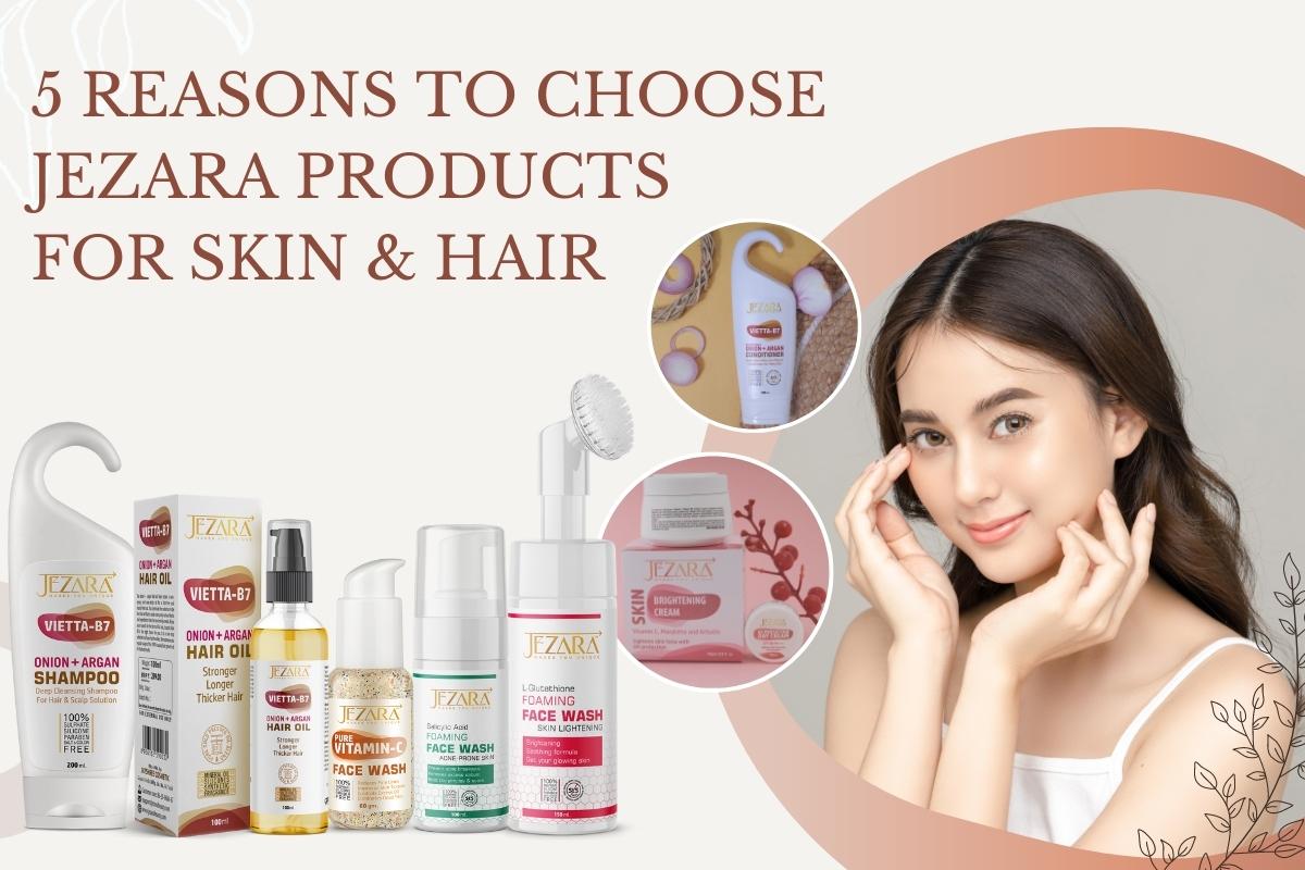 5 Reasons to Choose Jezara Products for Skin & Hair